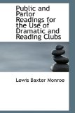 Public and Parlor Readings for the Use of Dramatic and Reading Clubs: 2008 9780554639048 Front Cover