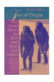 Tree of Origin What Primate Behavior Can Tell Us about Human Social Evolution cover art