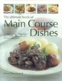 Ultimate Book of Main Course Dishes A Complete Guide to Home-Cooked Food for All Your Main Meals, with 340 Step-by-Step Recipes 2006 9780754817048 Front Cover