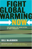 Fight Global Warming Now The Handbook for Taking Action in Your Community 2007 9780805087048 Front Cover