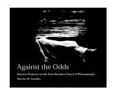 Against the Odds Women Pioneers in the First Hundred Years of Photography 2002 9780847823048 Front Cover
