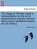 Siege of Rhodes Made a Representation by the Art of Prospective in Scenes, and the Story Sung in Recitative Musick, etc [in Verse ] 2011 9781241123048 Front Cover