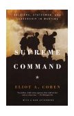 Supreme Command Soldiers, Statesmen, and Leadership in Wartime cover art