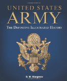 United States Army The Definitive Illustrated History 2011 9781402791048 Front Cover