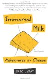 Immortal Milk Adventures in Cheese 2010 9781439153048 Front Cover