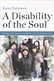 Disability of the Soul An Ethnography of Schizophrenia and Mental Illness in Contemporary Japan  9781501717048 Front Cover