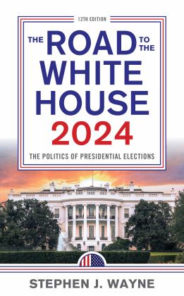 Road to the White House 2024 The Politics of Presidential Elections 12th 9781538182048 Front Cover