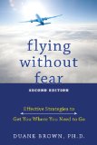 Flying Without Fear Effective Strategies to Get You Where You Need to Go 2nd 2009 Revised  9781572247048 Front Cover