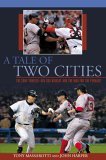 Tale of Two Cities The 2004 Yankees-Red Sox Rivalry and the War for the Pennant 2005 9781592287048 Front Cover
