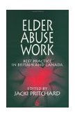 Elder Abuse Work Best Practice in Britain and Canada 1999 9781853027048 Front Cover