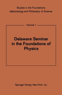 Delaware Seminar in the Foundations of Physics 2012 9783642861048 Front Cover