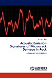 Acoustic Emission Signatures of Microcrack Damage in Rock 2012 9783659001048 Front Cover