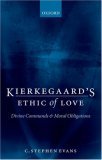 Kierkegaard's Ethic of Love Divine Commands and Moral Obligations 2006 9780199206049 Front Cover