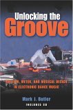 Unlocking the Groove Rhythm, Meter, and Musical Design in Electronic Dance Music 2006 9780253218049 Front Cover