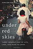 Under Red Skies Three Generations of Life, Loss, and Hope in China  9780316412049 Front Cover