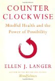 Counterclockwise Mindful Health and the Power of Possibility 2009 9780345502049 Front Cover