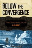 Below the Convergence Voyages Toward Antarctica, 1699-1839 2007 9780393329049 Front Cover