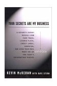 Your Secrets Are My Business Security Expert Reveals How Your Trash, License Plate, Credit Cards, Computer, a Nd Even Your Mail Make You an Easy Target for Today's Information Thieves 2000 9780452282049 Front Cover