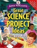 Janice VanCleave's Great Science Project Ideas from Real Kids 2006 9780471472049 Front Cover