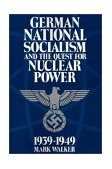 German National Socialism and the Quest for Nuclear Power, 1939-49 1992 9780521438049 Front Cover