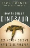 How to Build a Dinosaur Extinction Doesn't Have to Be Forever 2009 9780525951049 Front Cover