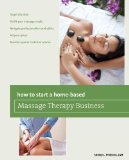 How to Start a Home-Based Massage Therapy Business 2012 9780762772049 Front Cover