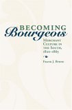 Becoming Bourgeois Merchant Culture in the South, 1820-1865  9780813124049 Front Cover