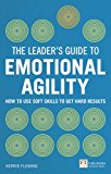 Leader's Guide to Emotional Agility (Emotional Intelligence) How to Use Soft Skills to Get Hard Results  9781292083049 Front Cover
