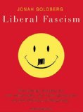 Liberal Fascism: The Secret History of the American Left from Mussolini to the Politics of Meaning cover art