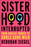 Sisterhood, Interrupted From Radical Women to Grrls Gone Wild cover art