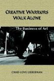 Creative Warriors Walk Alone The Business of Art 2003 9781410755049 Front Cover