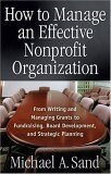 How to Manage an Effective Nonprofit Organization From Writing an Managing Grants to Fundraising, Board Development, and Strategic Planning cover art