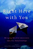 Right Here with You Bringing Mindful Awareness into Our Relationships 2011 9781590309049 Front Cover
