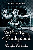 First King of Hollywood The Life of Douglas Fairbanks  9781613734049 Front Cover