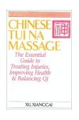 Chinese Tui Na Massage The Essential Guide to Treating Injuries, Improving Health and Balancing Qi  9781886969049 Front Cover