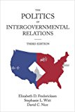Politics of Intergovernmental Relations 3rd 9781942456049 Front Cover
