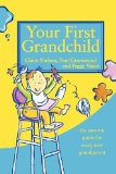 Your First Grandchild Useful, Touching and Hilarious Guide for First-Time Grandparents 2009 9780007323050 Front Cover