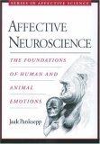 Affective Neuroscience The Foundations of Human and Animal Emotions 2004 9780195178050 Front Cover