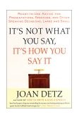 It's Not What You Say, It's How You Say It Ready-To-Use Advice for Presentations, Speeches, and Other Speaking Occasions, Large and Small cover art