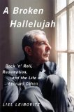 Broken Hallelujah Rock and Roll, Redemption, and the Life of Leonard Cohen 2014 9780393082050 Front Cover