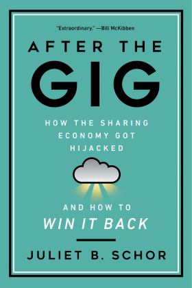After the Gig How the Sharing Economy Got Hijacked and How to Win It Back  9780520325050 Front Cover