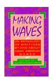 Making Waves : An Anthology of Writings by and about Asian American Women 1st 9780807059050 Front Cover