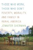 Those Who Work, Those Who Don't Poverty, Morality, and Family in Rural America cover art