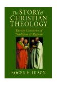 Story of Christian Theology Twenty Centuries of Tradition and Reform