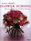 Paula Pryke's Flower School Creating Bold Innovative Floral Designs 2006 9780847828050 Front Cover