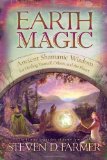Earth Magic Ancient Shamanic Wisdom for Healing Yourself, Others, and the Planet  9781401920050 Front Cover