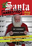 Santa Arrested ... Story at 10:00 Coal-Worthy Holiday Behavior from the News 2010 9781402770050 Front Cover