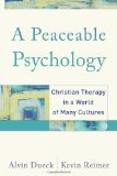 Peaceable Psychology Christian Therapy in a World of Many Cultures 2009 9781587431050 Front Cover