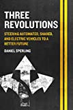 Three Revolutions Steering Automated, Shared, and Electric Vehicles to a Better Future 2nd 9781610919050 Front Cover