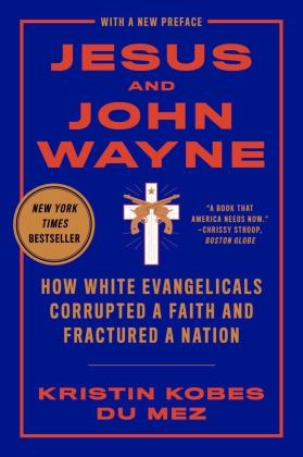 Jesus and John Wayne How White Evangelicals Corrupted a Faith and Fractured a Nation  9781631499050 Front Cover